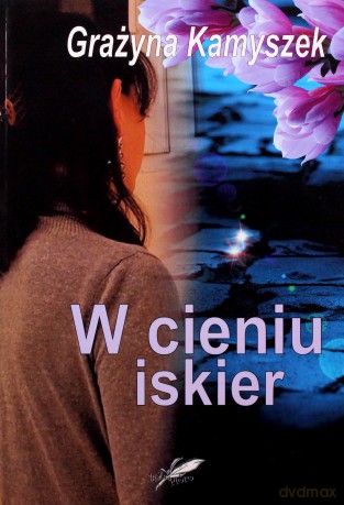 W cieniu iskier - Grażyna Kamyszek [KSIĄŻKA]