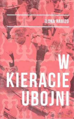 W kieracie ubojni - Ilona Rabizo [KSIĄŻKA]