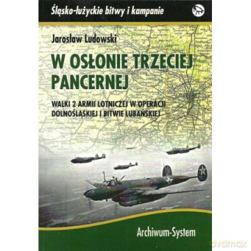 W osłonie trzeciej pancernej. Walki 2 Armii Lotniczej w operacji dolnośląskiej i bitwie lubańskiej - Jaroslaw Ludowski [KSIĄŻKA]