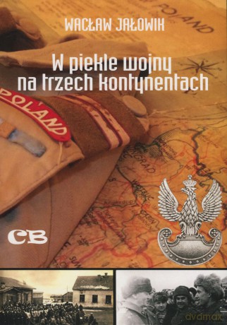 W piekle wojny na trzech kontynentach - Wacław Jałowik [KSIĄŻKA]