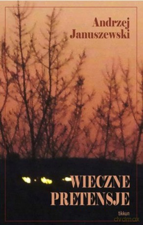Wieczne pretensje - Andrzej Januszewski [KSIĄŻKA]