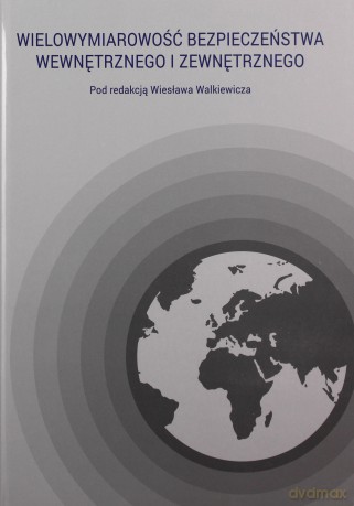Wielowymiarowość bezpieczeństwa wewnętrznego i zewnętrznego - Wiesław Walkiewicz [KSIĄŻKA]
