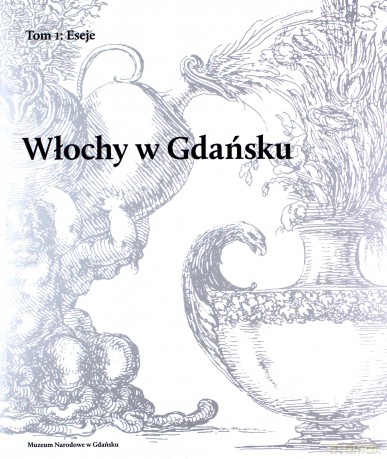 Włochy w Gdańsku, (Tom 1) Eseje, (Tom 2) Katalog zabytków [KSIĄŻKA]