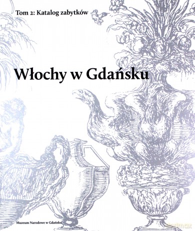 Włochy w Gdańsku, (Tom 1) Eseje, (Tom 2) Katalog zabytków [KSIĄŻKA]