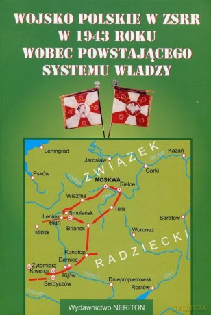 Wojsko polskie w ZSRR w 1943 roku wobec powstającego systemu władzy [KSIĄŻKA]