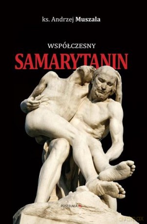 Współczesny Samarytanin - Andrzej Muszala [KSIĄŻKA]