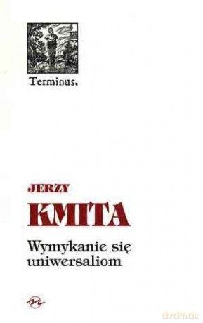 Wymykanie się uniwersaliom - Jerzy Kmita [KSIĄŻKA]