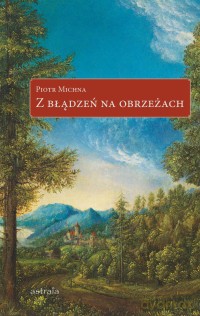 Z błądzeń na obrzeżach - Piotr Michna [KSIĄŻKA]