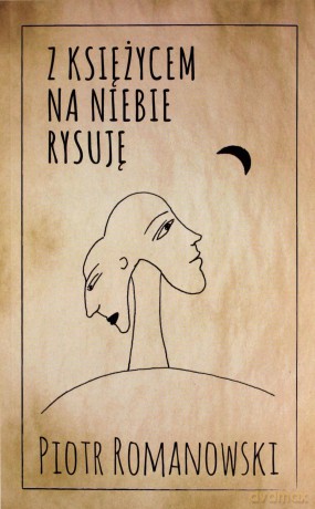 Z księżycem na niebie rysuję - Piotr Romanowski [KSIĄŻKA]