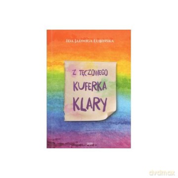 Z tęczowego kuferka Klary - Ida Jadwiga Łubińska [KSIĄŻKA]