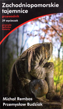 Zachodniopomorskie tajemnice Przewodnik - Michał Rembas [KSIĄŻKA]
