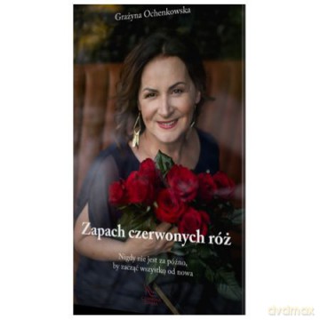 Zapach czerwonych róż - Grażyna Ochenkowska [KSIĄŻKA]