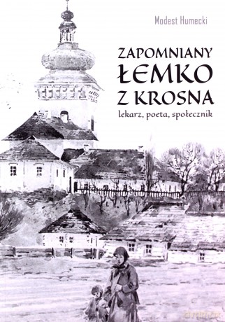 Zapomniany Łemko z Krosna. Modest Humecki lekarz, poeta, społecznik - Modest Humecki [KSIĄŻKA]