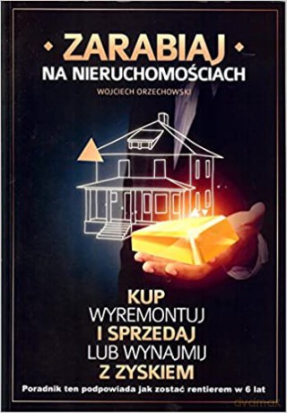 Zarabiaj na nieruchomościach - Wojciech Orzechowski [KSIĄŻKA]