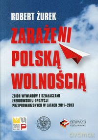 Zarażeni polską wolnością - Robert Żurek [KSIĄŻKA]