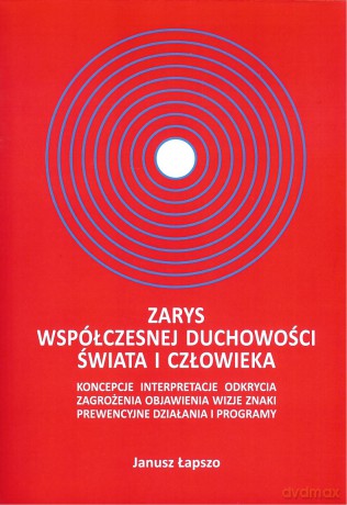 Zarys współczesnej duchowości świata i człowieka - Janusz Łapszo [KSIĄŻKA]