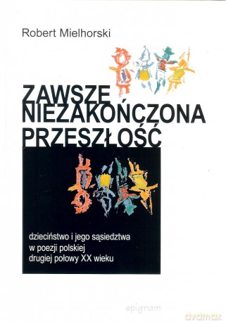 Zawsze niezakończona przeszłość - Robert Mielhorski [KSIĄŻKA]