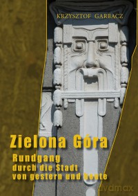 Zielona Góra. Spacer z przeszłością wer. niem - Krzysztof Garbacz [KSIĄŻKA]