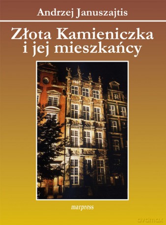 Złota Kamieniczka i jej mieszkańcy - A. Januszajtis [KSIĄŻKA]