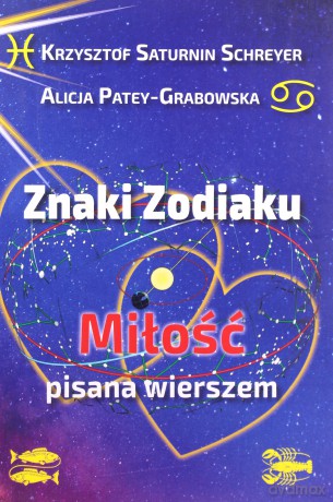Znaki zodiaku Miłość pisana wierszem - Saturnin Schreyer Krzysztof, Alicja Patey-Grabowska [KSIĄŻKA]