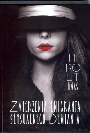 Zwierzenia emigranta seksualnego dewianta - Hipolit Kwas [KSIĄŻKA]