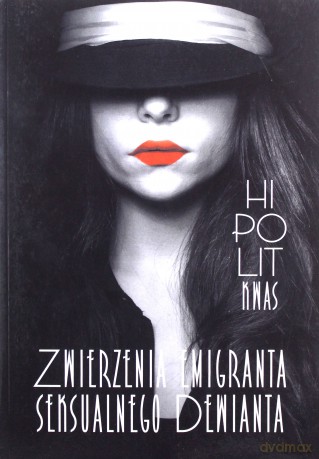 Zwierzenia emigranta seksualnego dewianta - Hipolit Kwas [KSIĄŻKA]