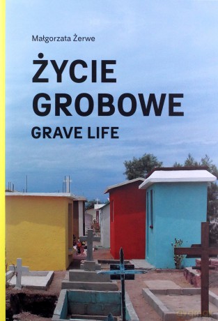 Życie grobowe - Małgorzata Żerwe [KSIĄŻKA]