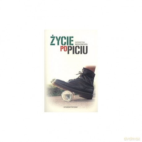 Życie po piciu - Katarzyna Bosowska [KSIĄŻKA]