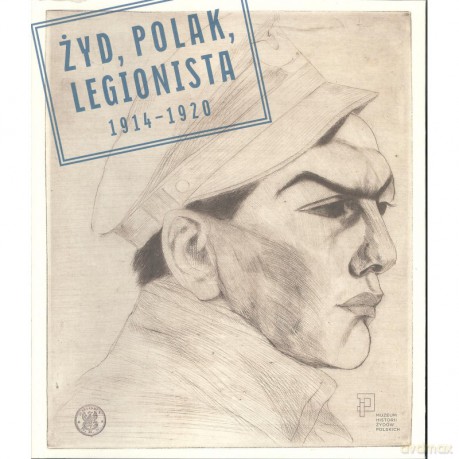 Żyd, Polak, Legionista 1914-1920 [KSIĄŻKA]