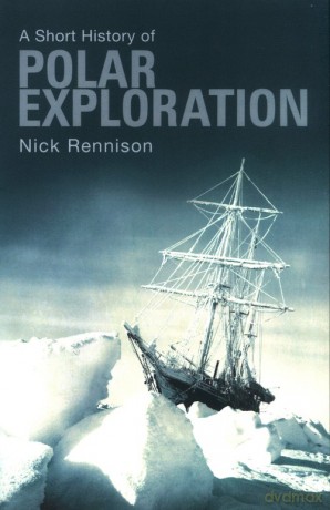 A Short History Of Polar Exploration - Nick Rennison [KSIĄŻKA]