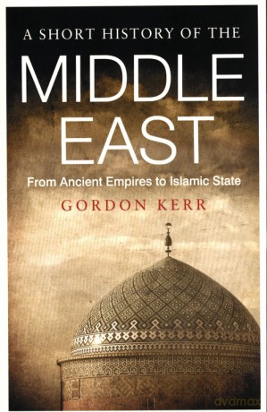 A Short History Of The Middle East - Gordon Kerr [KSIĄŻKA]