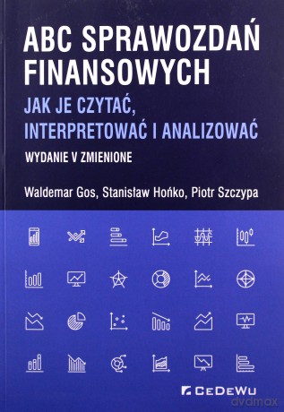 ABC sprawozdań finansowych. Jak je czytać, interpretować i analizować - Waldemar Gos, Stanisław Hońko [KSIĄŻKA]
