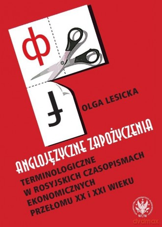 Anglojęzyczne zapożyczenia terminologiczne w rosyjskich czasopismach ekonomicznych przełomu XX i XXI - Olga Lesicka [KSIĄŻKA]