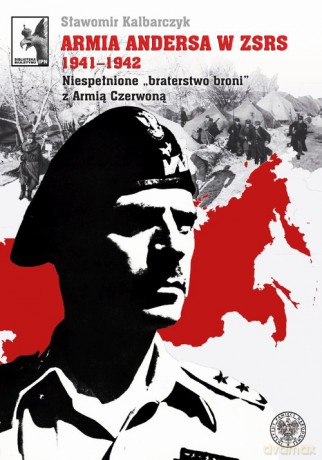 Armia Andersa w ZSRS 1941-1942 - Sławomir Kalbarczyk [KSIĄŻKA]
