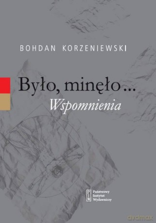 Było, minęło...Wspomnienia - Bohdan Korzeniewski [KSIĄŻKA]