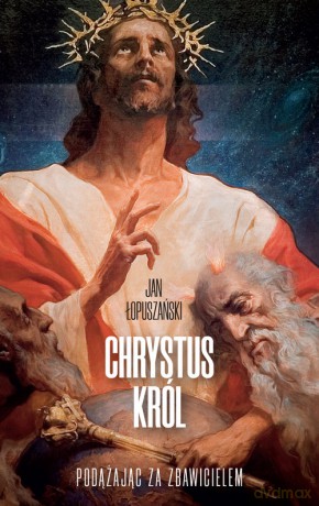 Chrystus Król - Jan Łopuszański [KSIĄŻKA]