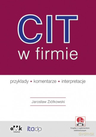 CIT w firmie - przykłady - komentarze - interpretacje (z suplementem elektronicznym) - Jarosław Ziółkowski [KSIĄŻKA]