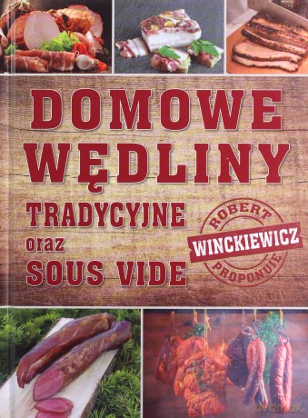 Domowe wędliny tradycyjne oraz sous vide - Robert Winckiewicz [KSIĄŻKA]