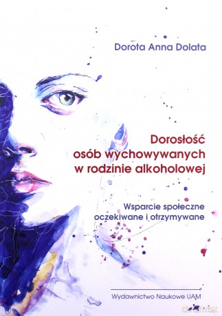 Dorosłość osób wychowywanych w rodzinie alkoholowej - Anna Dorota Dolata [KSIĄŻKA]