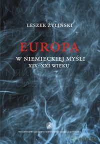 Europa w niemieckiej myśli XIX-XXI wieku - Leszek Żyliński [KSIĄŻKA]