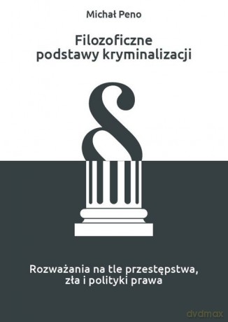 Filozoficzne podstawy kryminalizacji - Michał Peno [KSIĄŻKA]