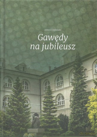 Gawędy na jubileusz - Antoni Dębliński [KSIĄŻKA]