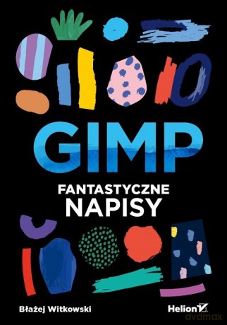 GIMP Fantastyczne napisy - Błażej Witkowski [KSIĄŻKA]