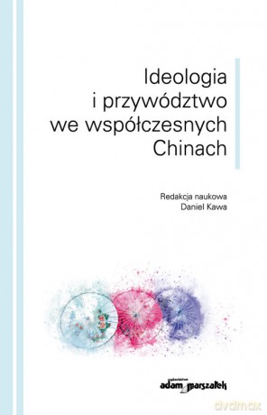 Ideologia i przywództwo we współczesnych Chinach [KSIĄŻKA]