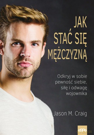 Jak stać się mężczyzną - Jason M. Craig [KSIĄŻKA]