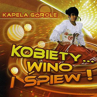 Kapela Górole: Kobiety Wino I Śpiew 1 [CD]