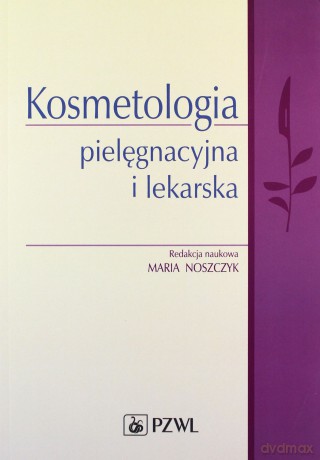 Kosmetologia pielęgnacyjna i lekarska [KSIĄŻKA]
