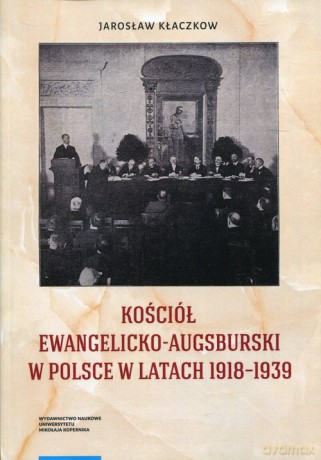 Kościół Ewangelicko-Augsburski w Polsce w latach 1918-1939 - Jarosław Kłaczkow [KSIĄŻKA]