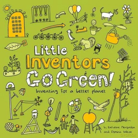 Little Inventors Go Green! Inventing for a better planet - Katherine Mengardon, Dominic Wilcox [KSIĄŻKA]