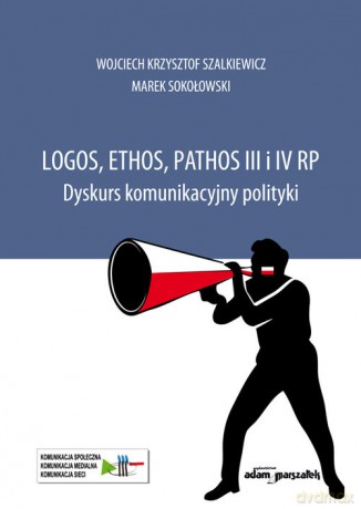 Logos, ethos, pathos III i IV RP - Krzysztof Szalkiewicz Wojciech, Marek Sokołowski [KSIĄŻKA]